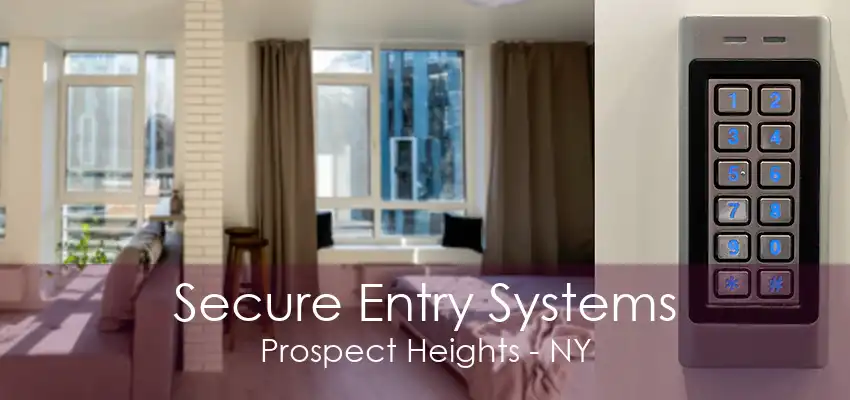 Secure Entry Systems Prospect Heights - NY