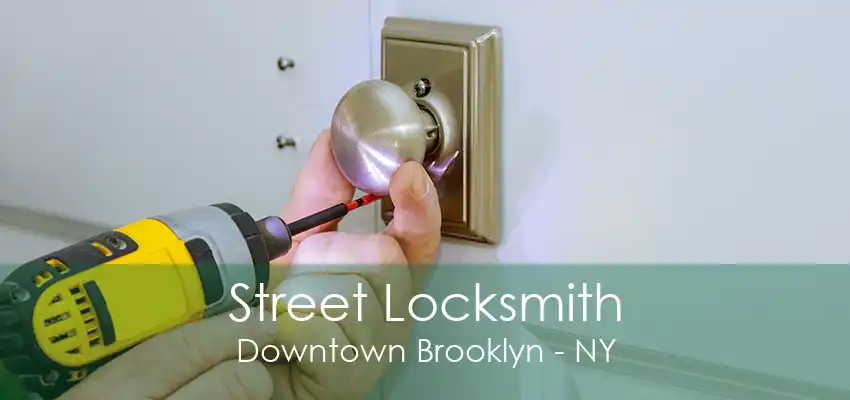 Street Locksmith Downtown Brooklyn - NY