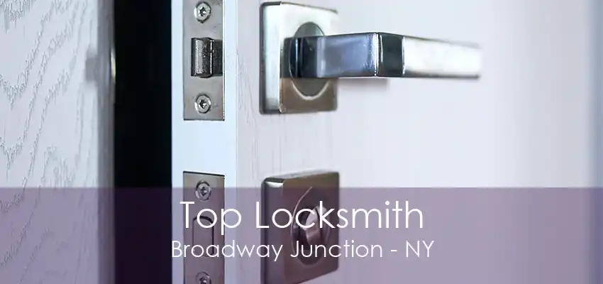 Top Locksmith Broadway Junction - NY