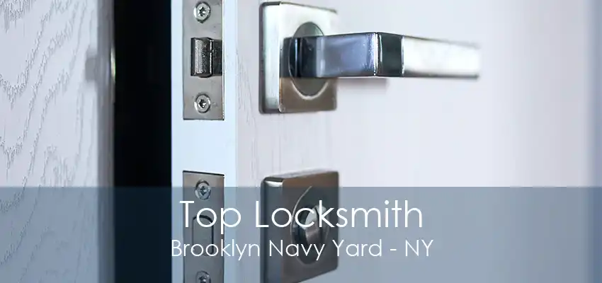 Top Locksmith Brooklyn Navy Yard - NY