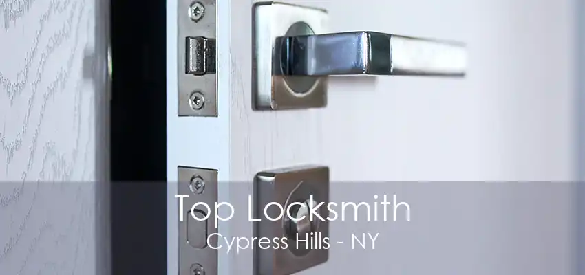 Top Locksmith Cypress Hills - NY