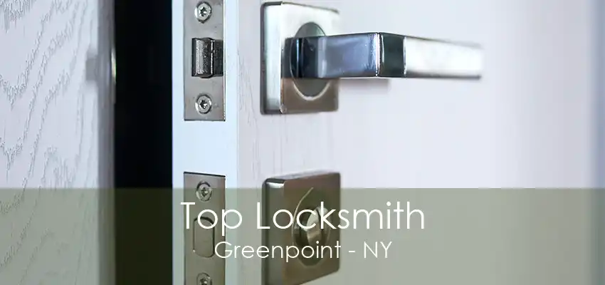 Top Locksmith Greenpoint - NY