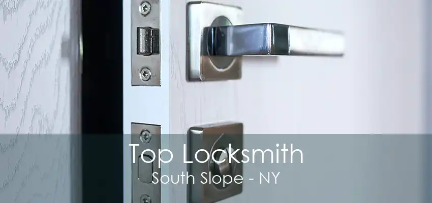 Top Locksmith South Slope - NY