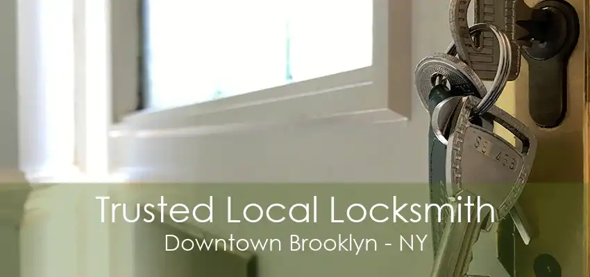 Trusted Local Locksmith Downtown Brooklyn - NY