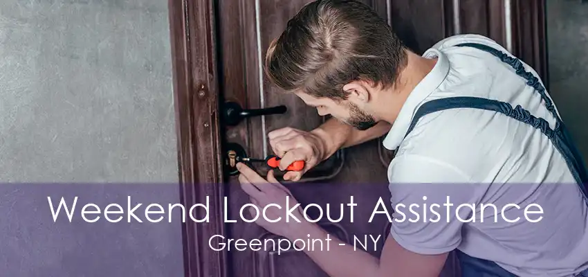 Weekend Lockout Assistance Greenpoint - NY