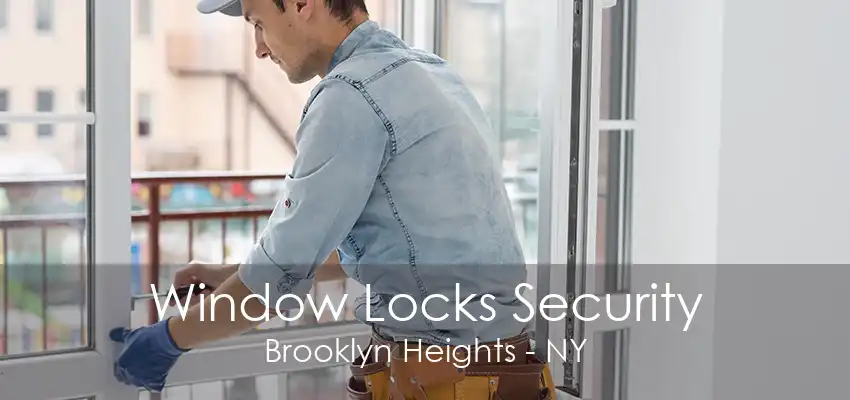 Window Locks Security Brooklyn Heights - NY