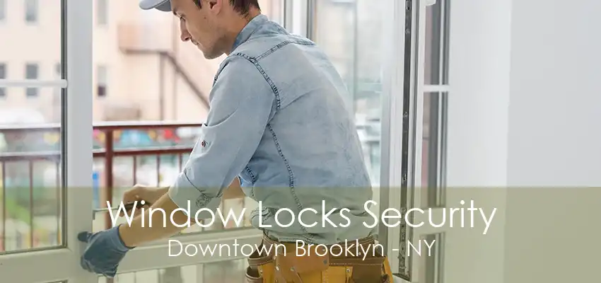 Window Locks Security Downtown Brooklyn - NY