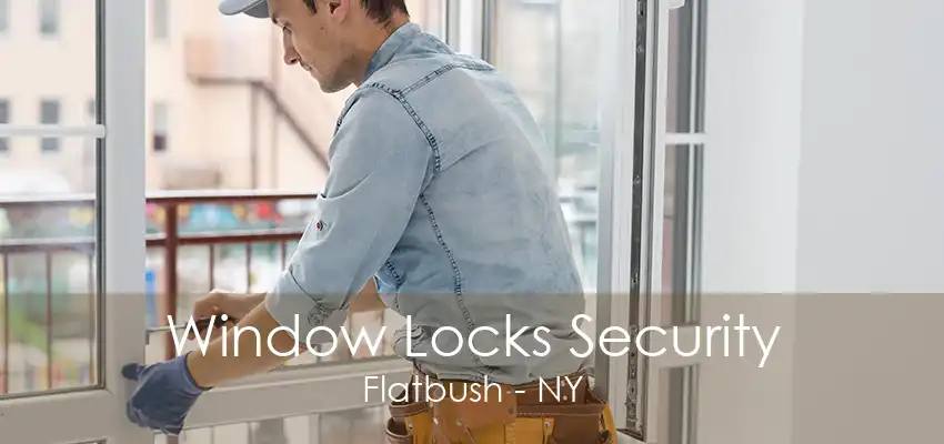 Window Locks Security Flatbush - NY